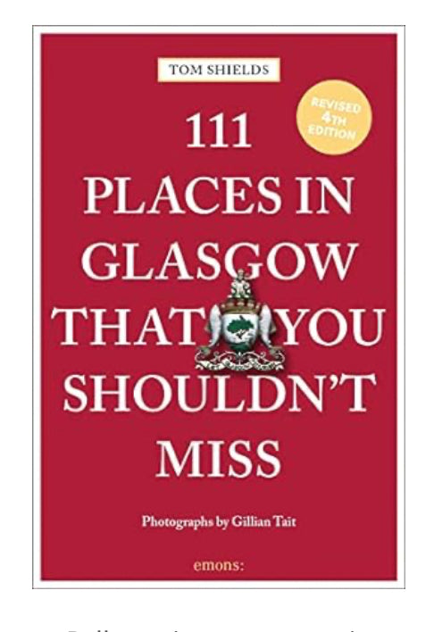 Book 111 Places In Glasgow That You Shouldn’t Miss